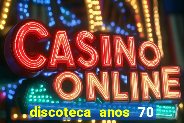 discoteca anos 70 80 90